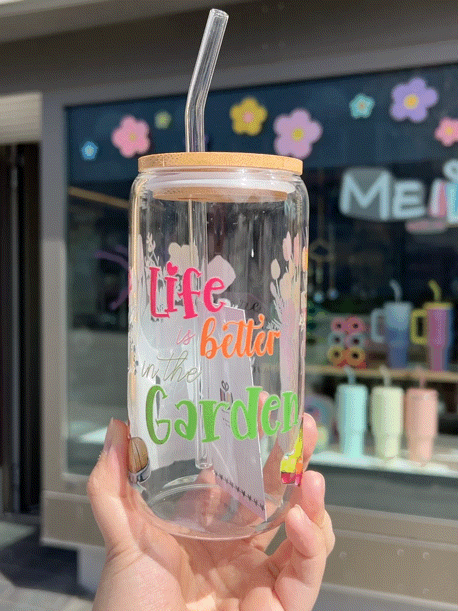 Handcrafted Printed Glass Cups, UV DTF Glass cup, Life Is Better In The Garden